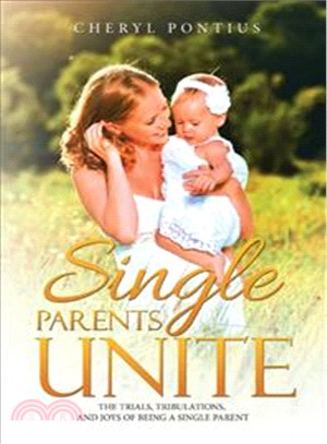 Single Parents Unite ― The Trials, Tribulations, and Joys of Being a Single Parent