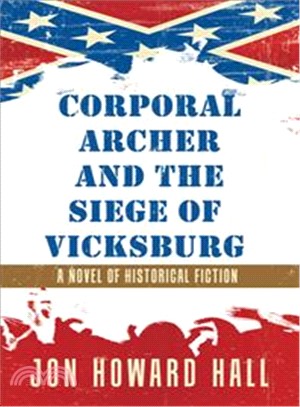 Corporal Archer and the Siege of Vicksburg ― A Novel of Historical Fiction