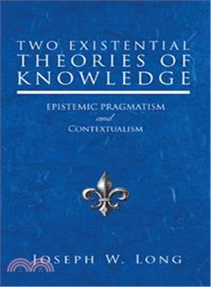Two Existential Theories of Knowledge ― Epistemic Pragmatism and Contextualism