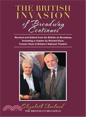 The British Invasion of Broadway Continues ― Revised and Edited from the British on Broadway Including a Chapter by Richard Eyre, Former Head of Britain National Theatre!