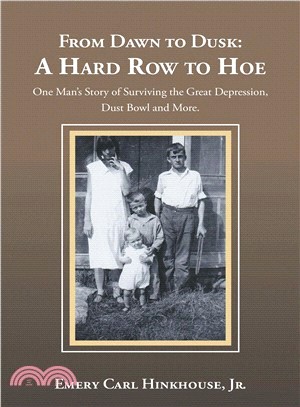 From Dawn to Dusk ― A Hard Row to Hoe: One Man Story of Surviving the Great Depression, Dust Bowl and More