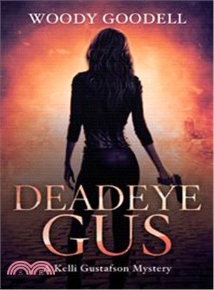 Deadeye Gus ― A Kelli Gustafson Mystery