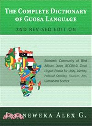 The Complete Dictionary of Guosa Language ― Economic Community of West African States (Ecowas) Zonal Lingua Franca for Unity, Identity, Political Stability, Tourism, Arts, Culture and Science