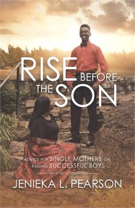 Rise Before the Son ― Advice for Single Mothers on Raising Successful Boys