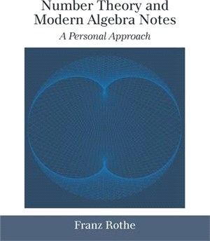 Number Theory and Modern Algebra Notes ― A Personal Approach