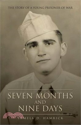 Seven Months and Nine Days: The Story of a Young Prisoner of War