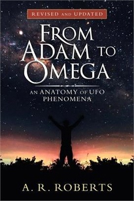 From Adam to Omega: An Anatomy of Ufo Phenomena (Revised and Updated)