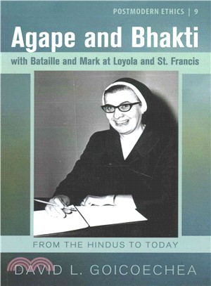 Agape and Bhakti With Bataille and Mark at Loyola and St. Francis ― From the Hindus to Today