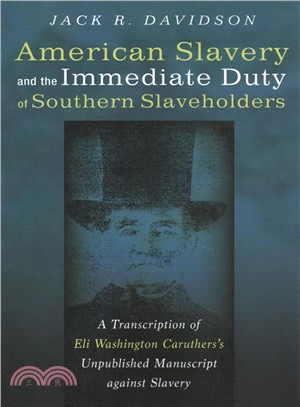 American Slavery and the Immediate Duty of Southern Slaveholders ― A Transcription of Eli Washington Caruthers?Unpublished Manuscript Against Slavery
