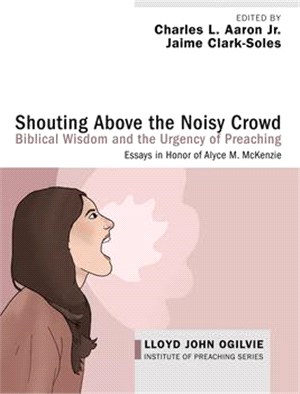 Shouting Above the Noisy Crowd: Biblical Wisdom and the Urgency of Preaching