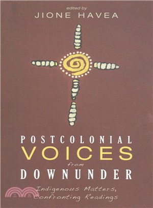 Postcolonial Voices from Downunder ─ Indigenous Matters, Confronting Readings