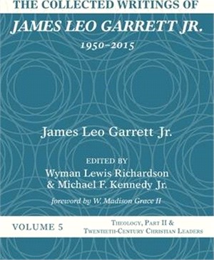 The Collected Writings of James Leo Garrett Jr., 1950-2015: Volume Five