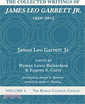 The Collected Writings of James Leo Garrett Jr., 1950-2015: Volume Six