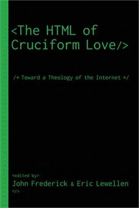 The Html of Cruciform Love ― Toward a Theology of the Internet