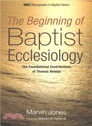 The Beginning of Baptist Ecclesiology ─ The Foundational Contributions of Thomas Helwys
