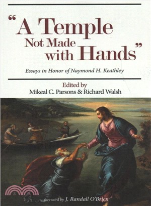 A Temple Not Made with Hands ― Essays in Honor of Naymond H. Keathley