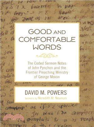 Good and Comfortable Words ― The Coded Sermon Notes of John Pynchon and the Frontier Preaching Ministry of George Moxon