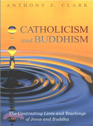 Catholicism and Buddhism ― The Contrasting Lives and Teachings of Jesus and Buddha