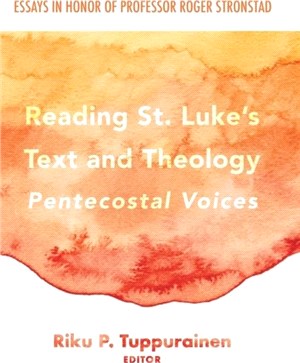 Reading St. Luke's Text and Theology：Pentecostal Voices