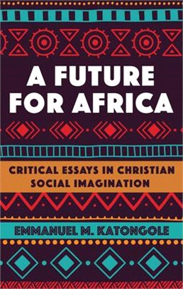 A Future for Africa ― Critical Essays in Christian Social Imagination