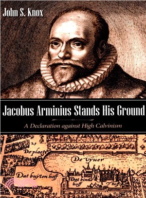 Jacob Arminius Stands His Ground ― A Declaration Against High Calvinism