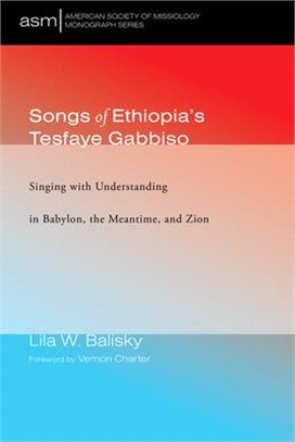 Songs of Ethiopia Tesfaye Gabbiso ― Singing With Understanding in Babylon, the Meantime, and Zion