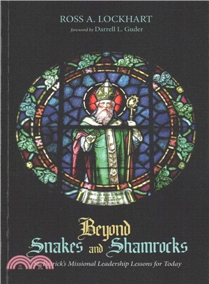 Beyond Snakes and Shamrocks ― St. Patrick Missional Leadership Lessons for Today