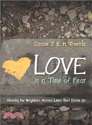 Love in a Time of Fear ― Hearing Our Neighbors Across Lines That Divide Us