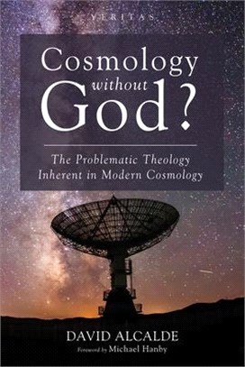 Cosmology Without God? ― The Problematic Theology Inherent in Modern Cosmology