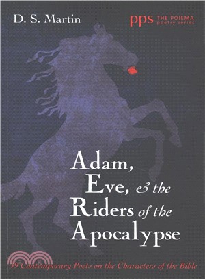 Adam, Eve, and the Riders of the Apocalypse ― 39 Contemporary Poets on the Characters of the Bible