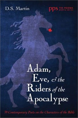 Adam, Eve, and the Riders of the Apocalypse ― 39 Contemporary Poets on the Characters of the Bible