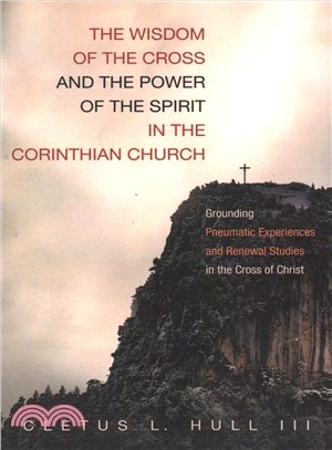 The Wisdom of the Cross and the Power of the Spirit in the Corinthian Church ― Grounding Pneumatic Experiences and Renewal Studies in the Cross of Christ