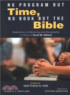 No Program but Time, No Book but the Bible ― Reflections on Mentoring and Discipleship in Honor of Scott M. Gibson