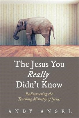 The Jesus You Really Didn't Know ― Rediscovering the Teaching Ministry of Jesus