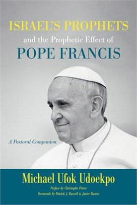 Israel's Prophets and the Prophetic Effect of Pope Francis ― A Pastoral Companion