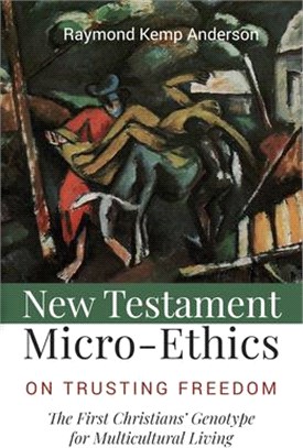 New Testament Micro-ethics ― On Trusting Freedom: the First Christians' Genotype for Multicultural Living