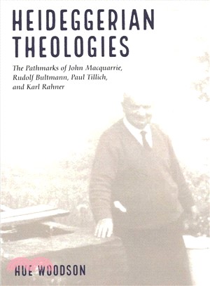 Heideggerian Theologies ― The Pathmarks of John Macquarrie, Rudolf Bultmann, Paul Tillich, and Karl Rahner