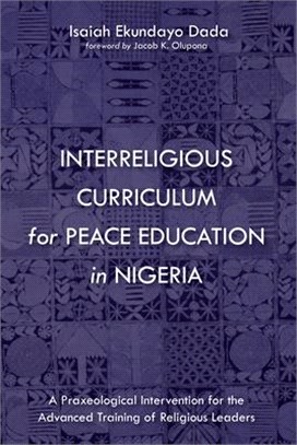 Interreligious Curriculum for Peace Education in Nigeria ― A Praxeological Intervention for the Advanced Training of Religious Leaders
