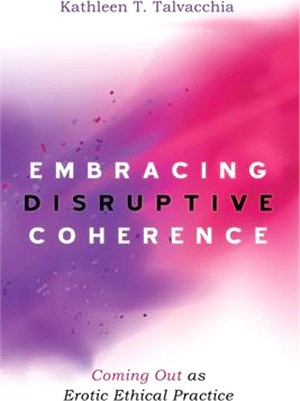 Embracing Disruptive Coherence ― Coming Out As Erotic Ethical Practice