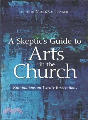 A Skeptic's Guide to Arts in the Church ― Ruminations on Twenty Reservations