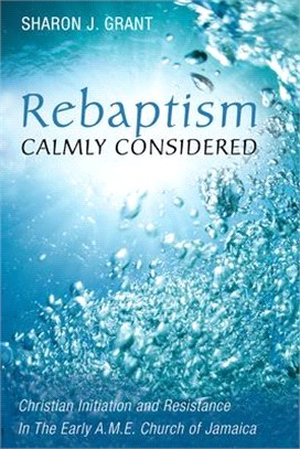 Rebaptism Calmly Considered ― Christian Initiation and Resistance in the Early A.m.e. Church of Jamaica
