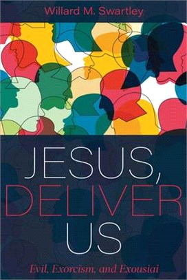 Jesus, Deliver Us ― Evil, Exorcism, and Exousiai