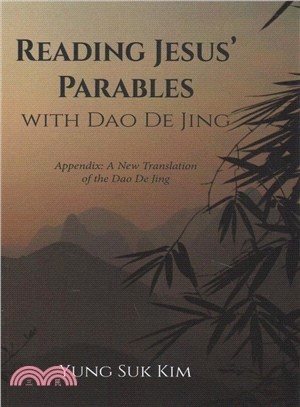 Reading Jesus' Parables With Dao De Jing ― Appendix; a New Translation of the Dao De Jing