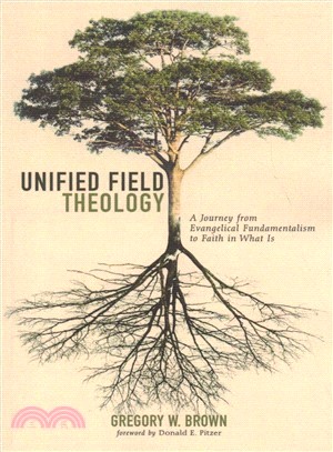 Unified Field Theology ― A Journey from Evangelical Fundamentalism to Faith in What Is