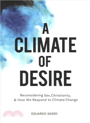 A Climate of Desire ― Reconsidering Sex, Christianity, and How We Respond to Climate Change