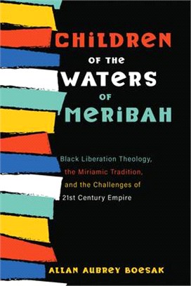 Children of the Waters of Meribah ― Black Liberation Theology, the Miriamic Tradition, and the Challenges of Twenty-first-century Empire