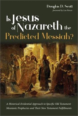 Is Jesus of Nazareth the Predicted Messiah? ― A Historical-evidential Approach to Specific Old Testament Messianic Prophecies and Their New Testament Fulfillments