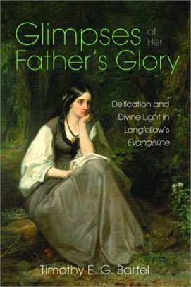 Glimpses of Her Father's Glory ― Deification and Divine Light in Longfellow's Evangeline