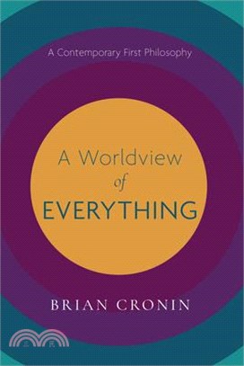 A Worldview of Everything: A Contemporary First Philosophy