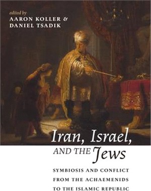 Iran, Israel, and the Jews ― Symbiosis and Conflict from the Achaemenids to the Islamic Republic